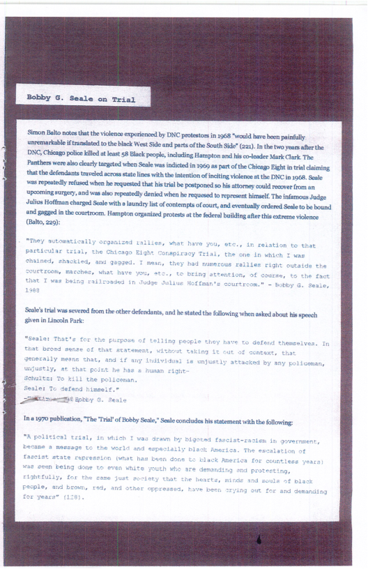 5mon B ot that thevicens experened by DNC protesor in 1968 “woud have b pily aremarkablef st 1 the black West5de e ot ftheSoath S (12 th o earair e DG, Chiago poir lled et 58 Blck eopeincding Hareplo arc s coreader ek ok The Panters were o cry argtd when S was it 1965 ot of theChicago Eight il ciming hat o defendant vl crossate e ithteiteion of ncing ickncs s the DNC 1 968 S s ety e h b equeied thet i i b pesponed s i attone co rsmer o o Suio Hoffman charge Sesewit sy st o onternta o cor,an vty odered Sl s b b and gagad nth coutroom. Hosmptn oganied prtet the e g aer i cxtrmevinc 1021970 publicatio, " T of Bobby Sl Sl concldes i stement with e flowing:
